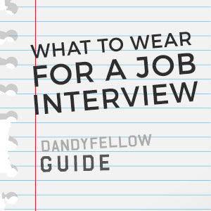 Dandy Fellow Guide - What to wear for a job interview